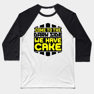 Come to the dark side we have cake Baseball T-Shirt